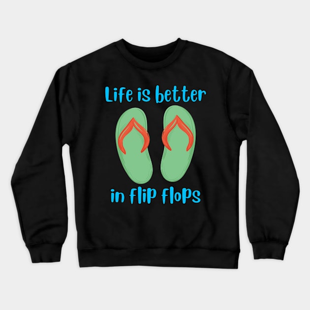 Life Is Better In Flip Flops Crewneck Sweatshirt by ashiacornelia173